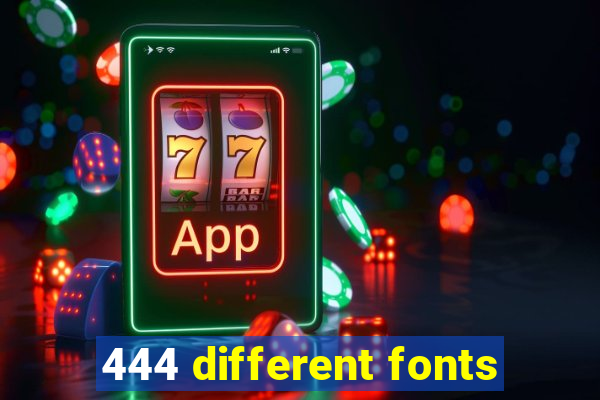 444 different fonts